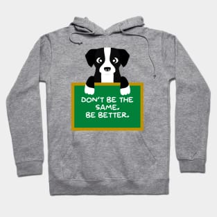 Advice Dog - Don't Be The Same. Be Better. Hoodie